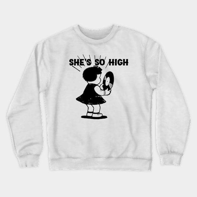 She's So High Crewneck Sweatshirt by Robettino900